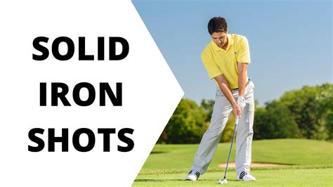 hitting good iron shots|hitting solid iron shots.